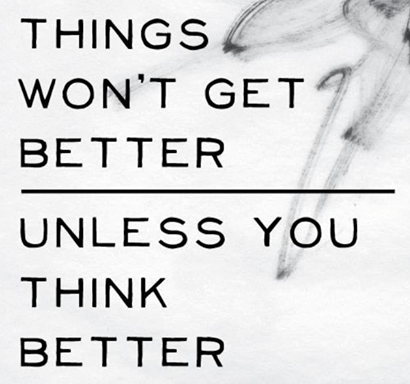 things_wont_get_better_unless_you_think_better